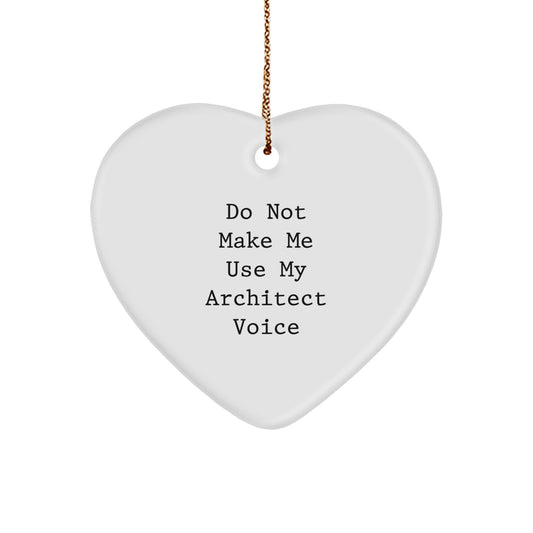 Funny Architect Gifts from Men, Heart Ornament for Christmas Unique Presents, 'Do Not Make Me Use My Architect Voice' Quote, Architect, Heart Shaped, White, Home Decor - Image 1