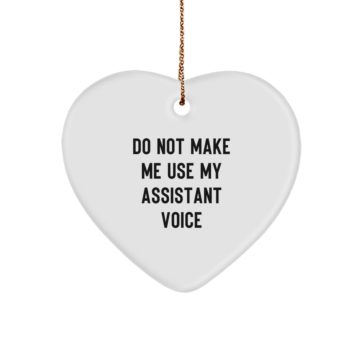 Funny Christmas Unique Gifts from Men to Assistant Friends - Do Not Make Me Use My Assistant Voice Heart Ornament - Image 1
