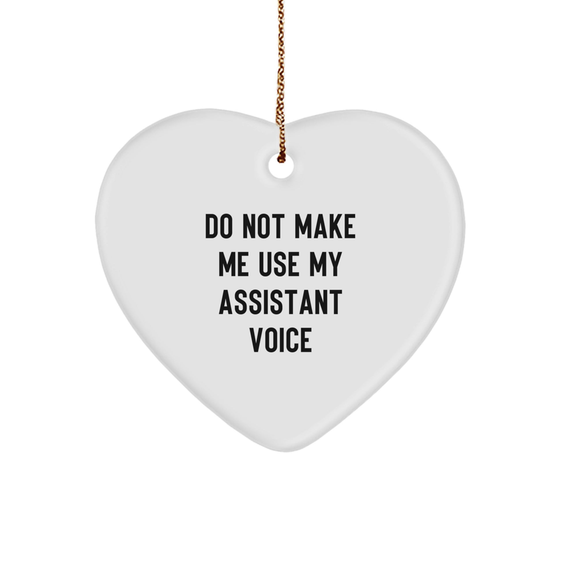 Funny Christmas Unique Gifts from Men to Assistant Friends - Do Not Make Me Use My Assistant Voice Heart Ornament - Image 1