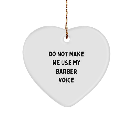 Funny Barber Gifts from Friends - Unique Heart Ornament for Barber - 'Do Not Make Me Use My Barber Voice' Christmas Unique Gift for Barbers - Image 1