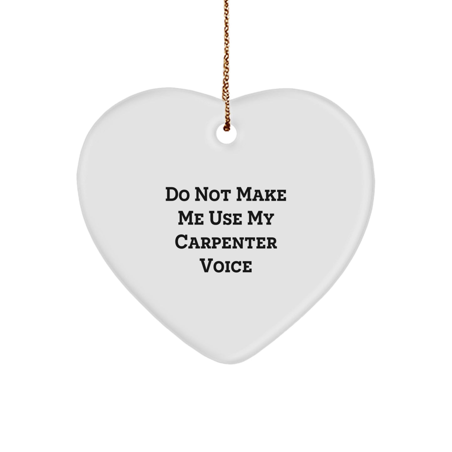 Funny Gift for Carpenter Friends, Christmas Unique Heart Ornament, 'Do Not Make Me Use My' Humorous Decor - Image 1