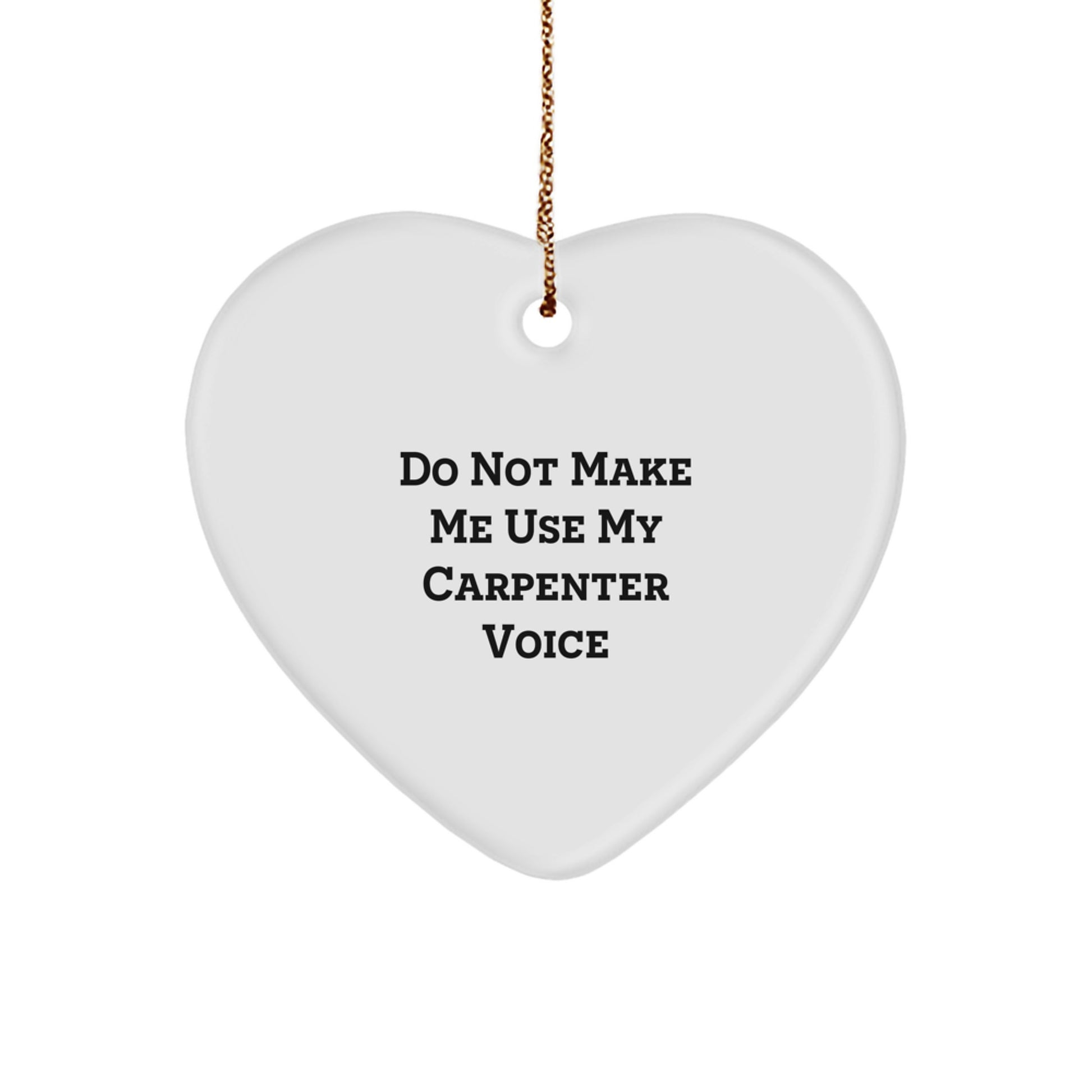 Funny Gift for Carpenter Friends, Christmas Unique Heart Ornament, 'Do Not Make Me Use My' Humorous Decor - Image 1