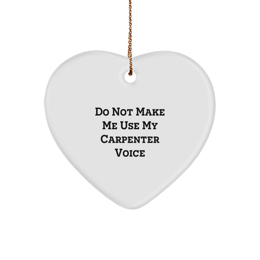 Funny Gift for Carpenter Friends, Christmas Unique Heart Ornament, 'Do Not Make Me Use My' Humorous Decor - Image 1