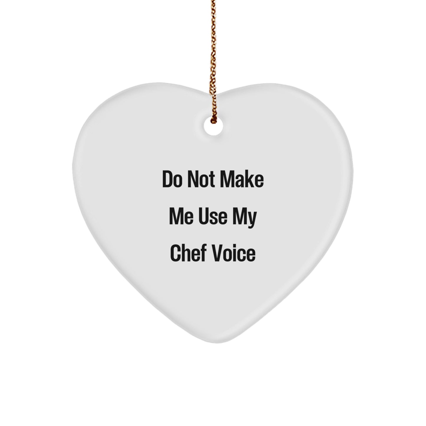 Funny Chef Heart Ornament, Gifts from Men to Chef Friends for Christmas Unique Gifts, Do Not Make Me Use My Chef Voice Heart Shaped Ornament - Image 1