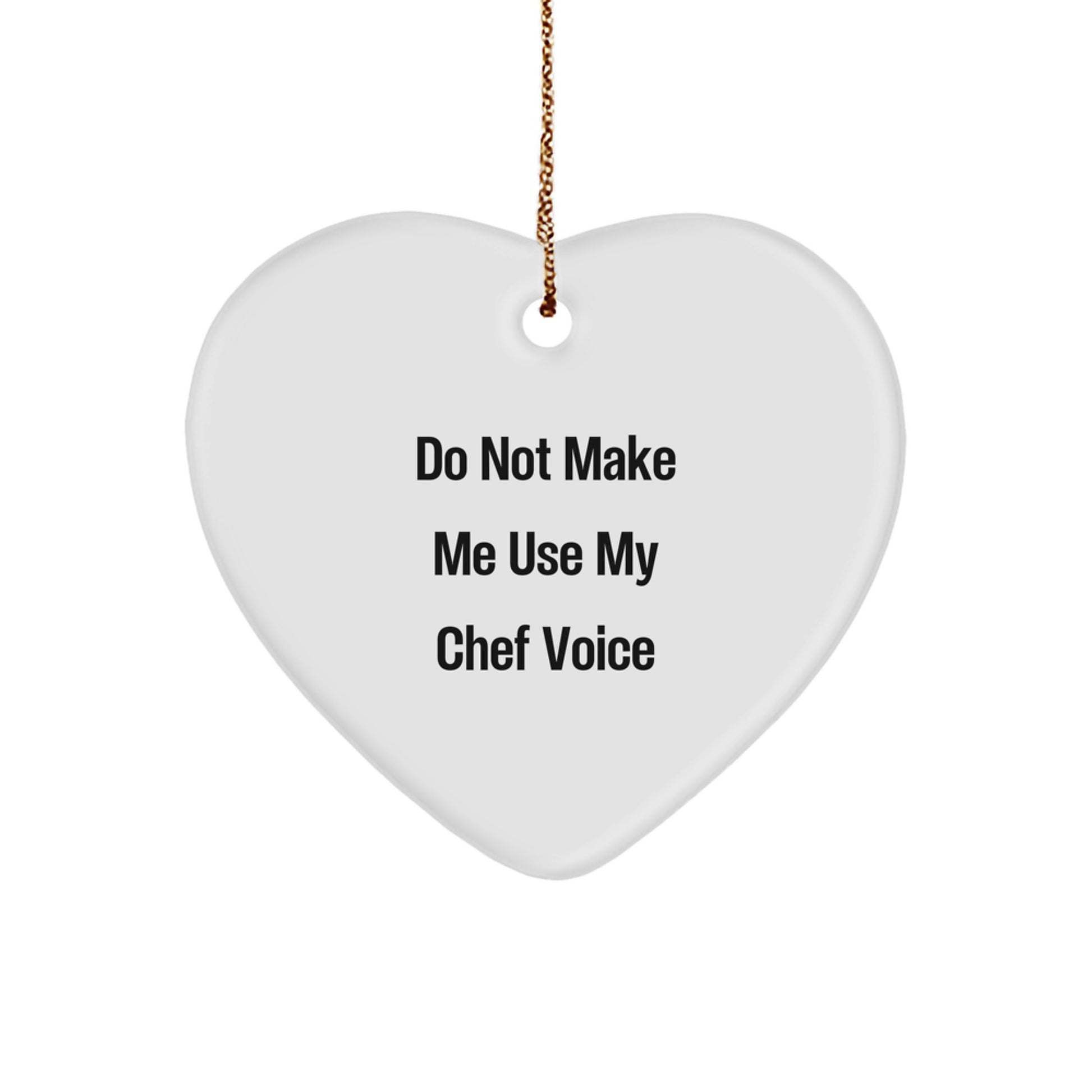 Funny Chef Heart Ornament, Gifts from Men to Chef Friends for Christmas Unique Gifts, Do Not Make Me Use My Chef Voice Heart Shaped Ornament - Image 1