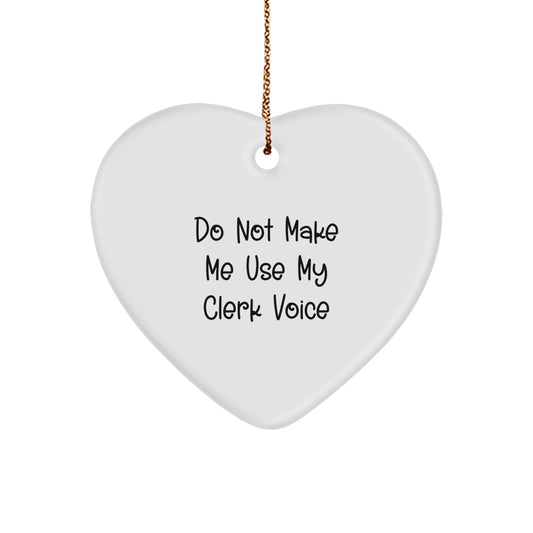 Funny Clerk Gifts for Christmas - Heart Ornament Do Not Make Me Use My Clerk Voice - Gifts from Men to Clerk Coworkers - Image 1