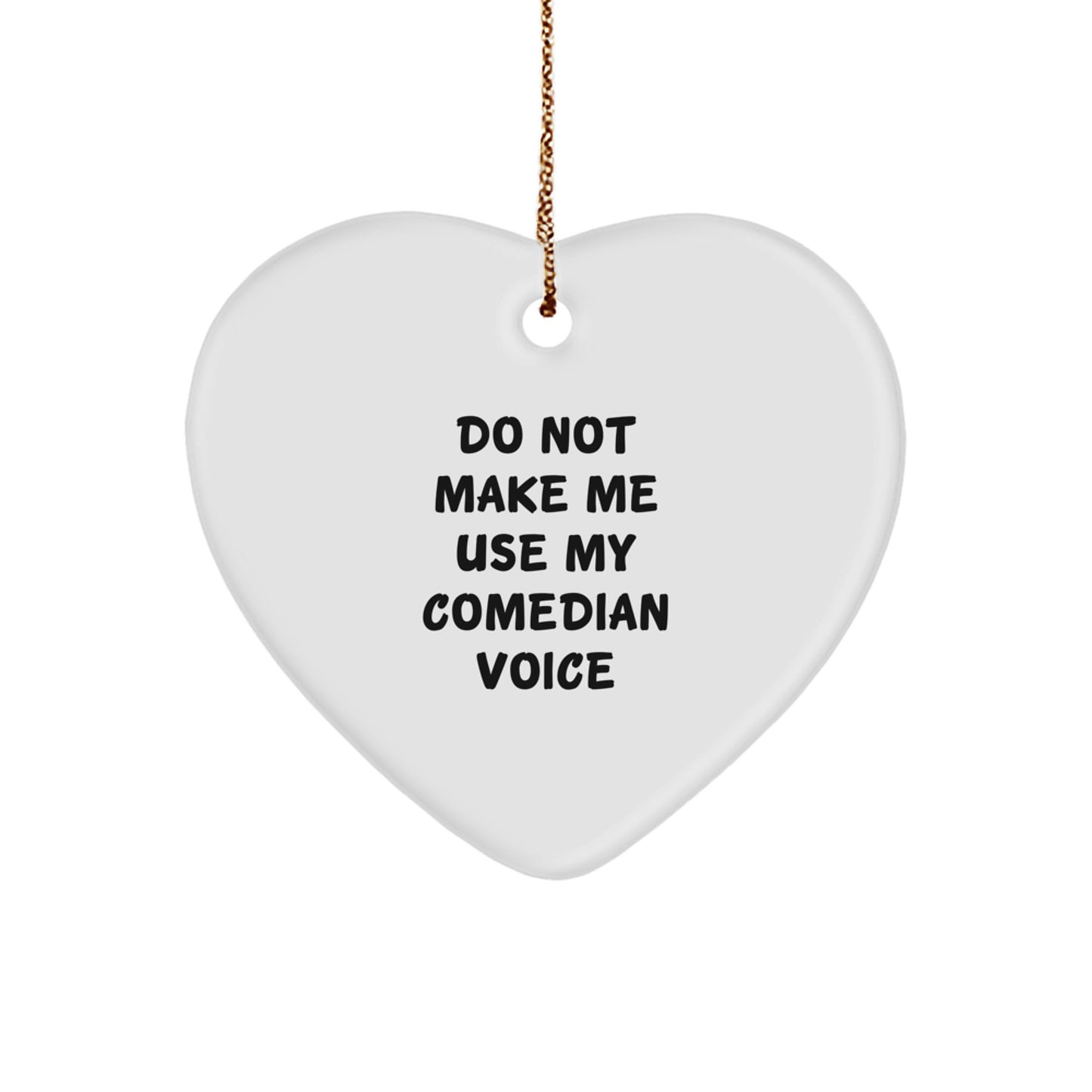 Funny Comedian Heart Ornament Gifts from Friends for Comedian - Do Not Make Me Use My Comedian Voice Quote - Heart Shaped Christmas Unique Gifts for Comedian - Image 1