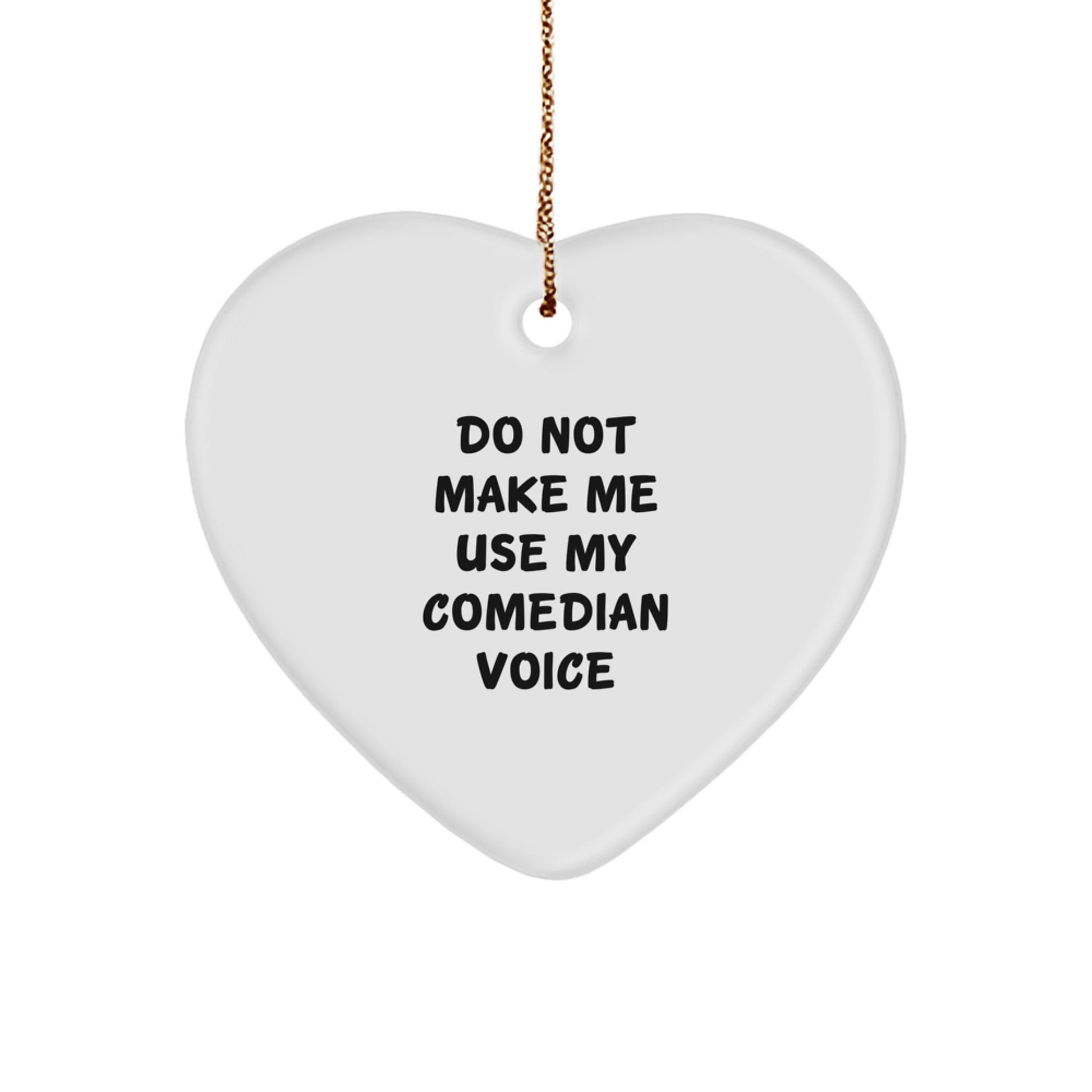 Funny Comedian Heart Ornament Gifts from Friends for Comedian - Do Not Make Me Use My Comedian Voice Quote - Heart Shaped Christmas Unique Gifts for Comedian - Image 1
