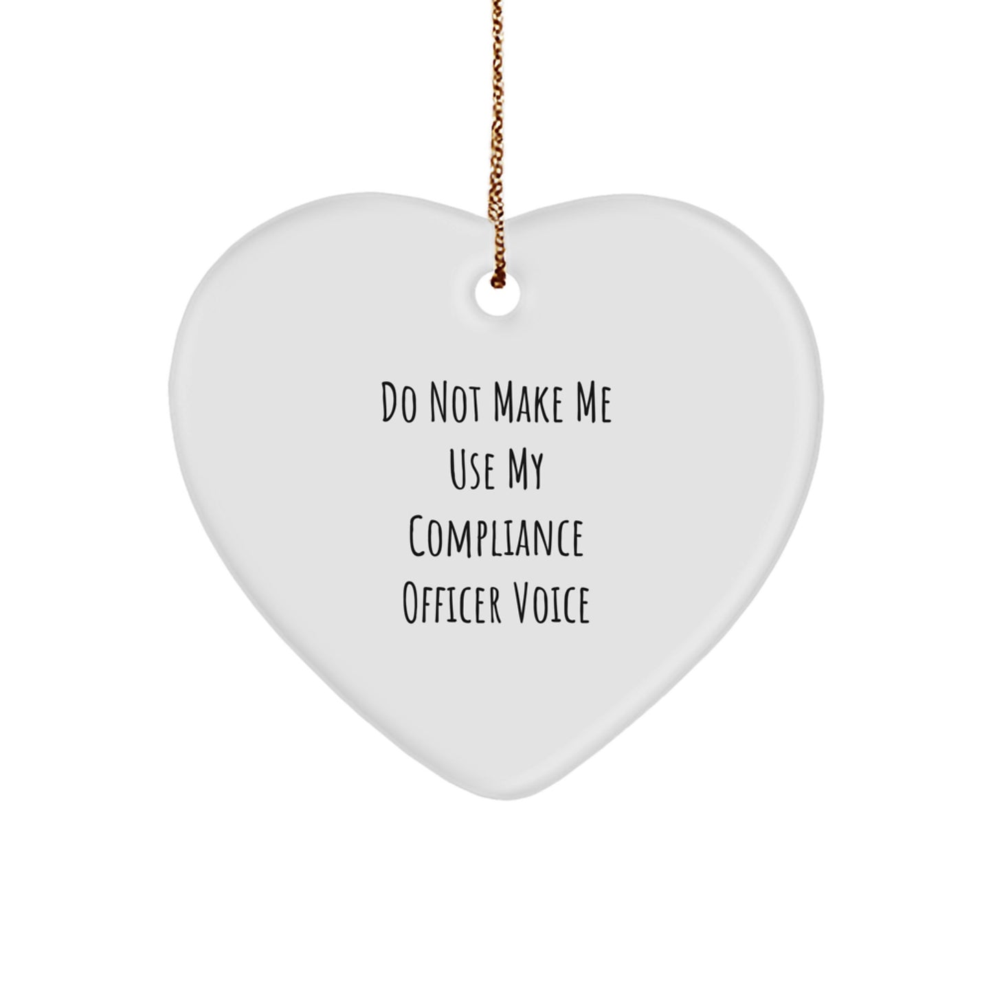 Funny Compliance Officer Heart Ornament Gifts for Men from Friends, Women with Christmas Unique Decor, Cute Reminder of Do Not Make Me Use My Compliance Officer Voice - Image 1