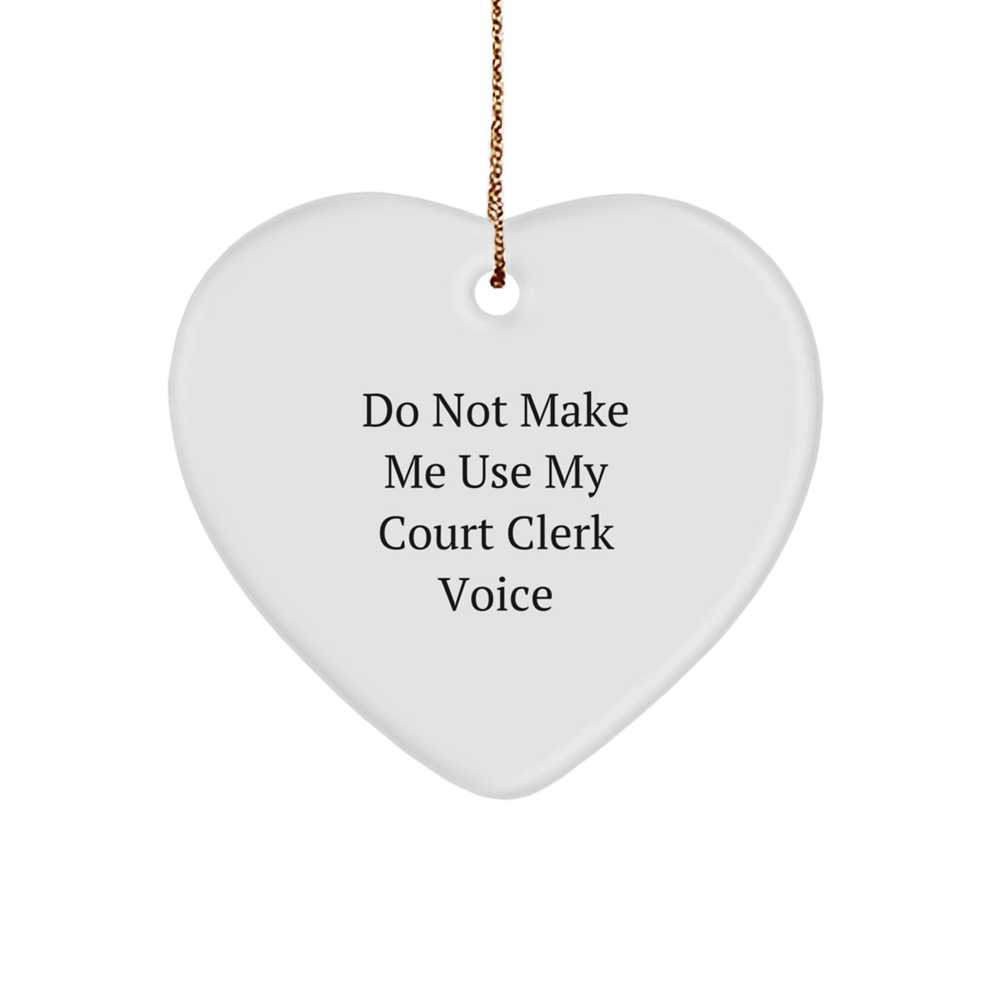 Funny Court Clerk Gifts from Friends, Heart Ornament for Court Clerks at Christmas, Do Not Make Me Use My Court Clerk Voice - Image 1