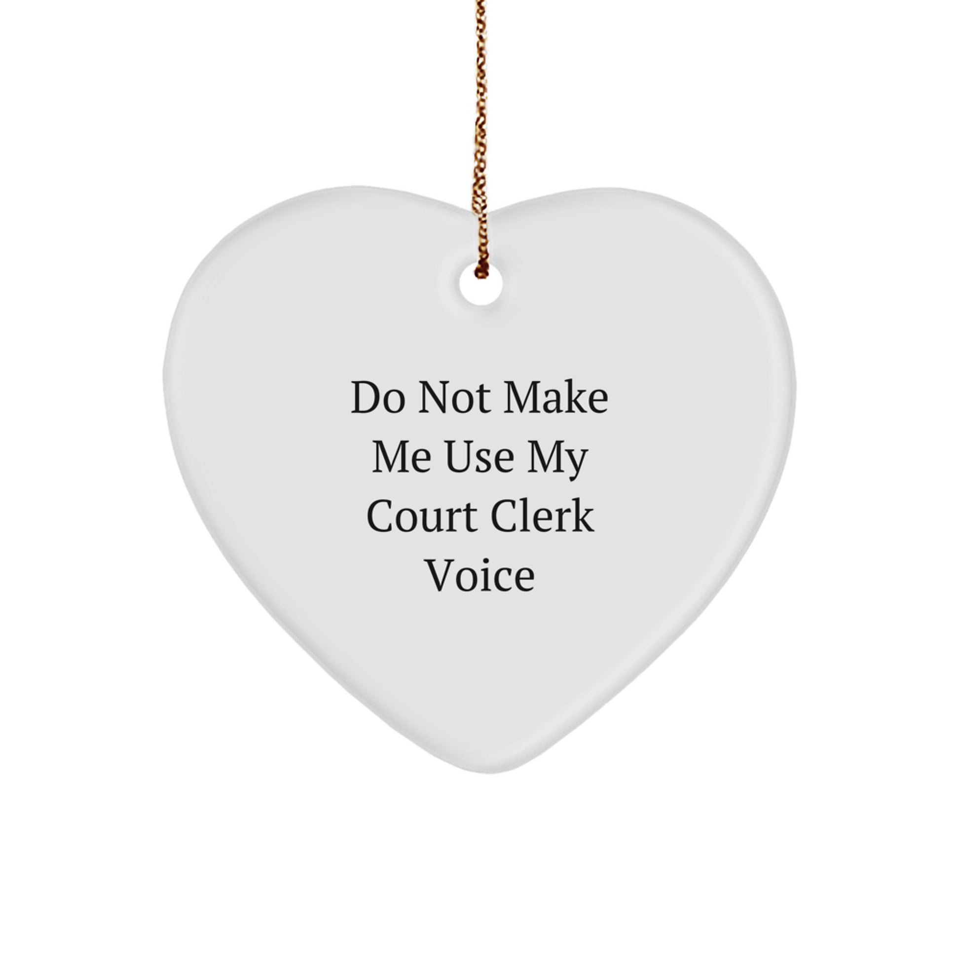 Funny Court Clerk Gifts from Friends, Heart Ornament for Court Clerks at Christmas, Do Not Make Me Use My Court Clerk Voice - Image 1