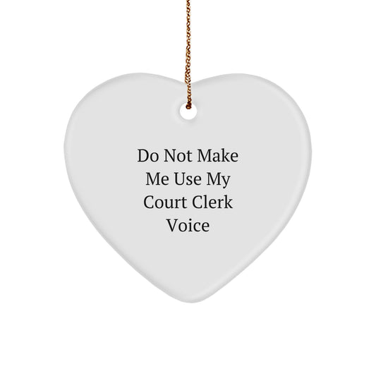 Funny Court Clerk Gifts from Friends, Heart Ornament for Court Clerks at Christmas, Do Not Make Me Use My Court Clerk Voice - Image 1