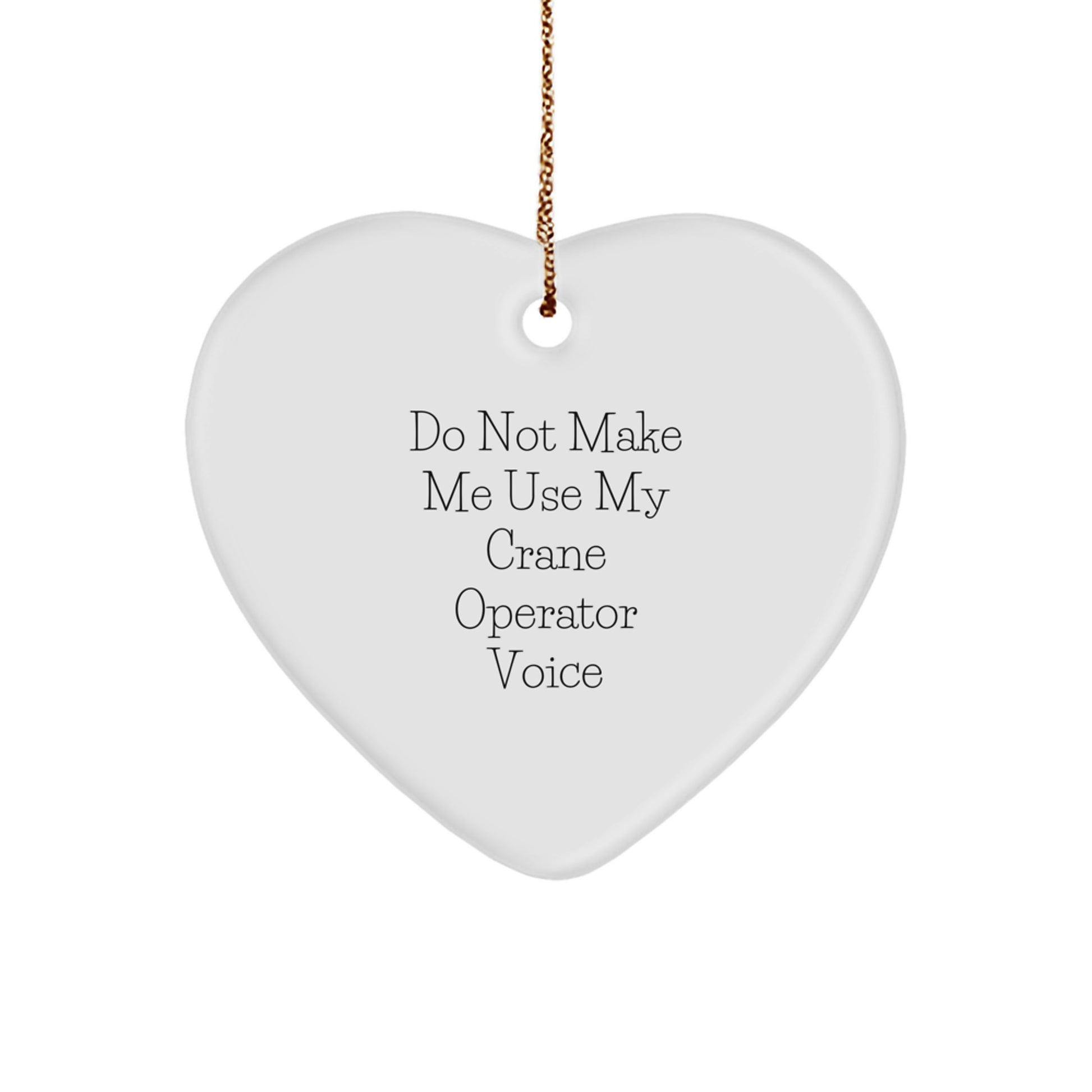 Funny Crane Operator Gifts for Men, Heart Ornament Christmas Unique for Family, Friends, Sweetheart, Husband, 'Do Not Make Me Use My Crane Operator Voice' - Image 1