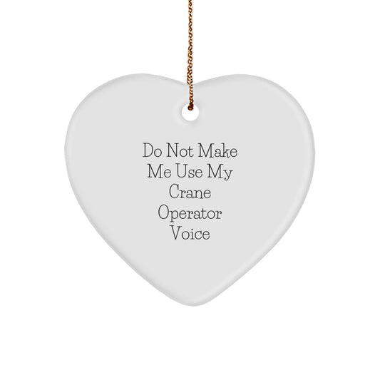 Funny Crane Operator Gifts for Men, Heart Ornament Christmas Unique for Family, Friends, Sweetheart, Husband, 'Do Not Make Me Use My Crane Operator Voice' - Image 1