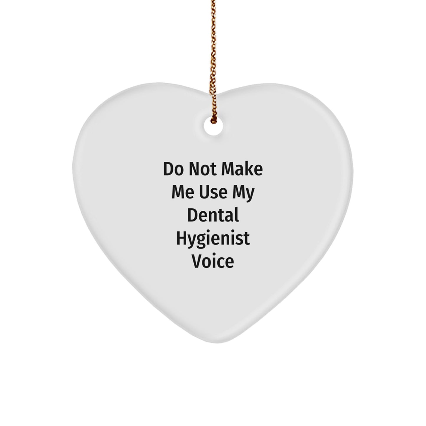 Funny Dental Hygienist Heart Ornament Gifts from Friends for Christmas, Do Not Make Me Use My Dental Hygienist Voice - Image 1