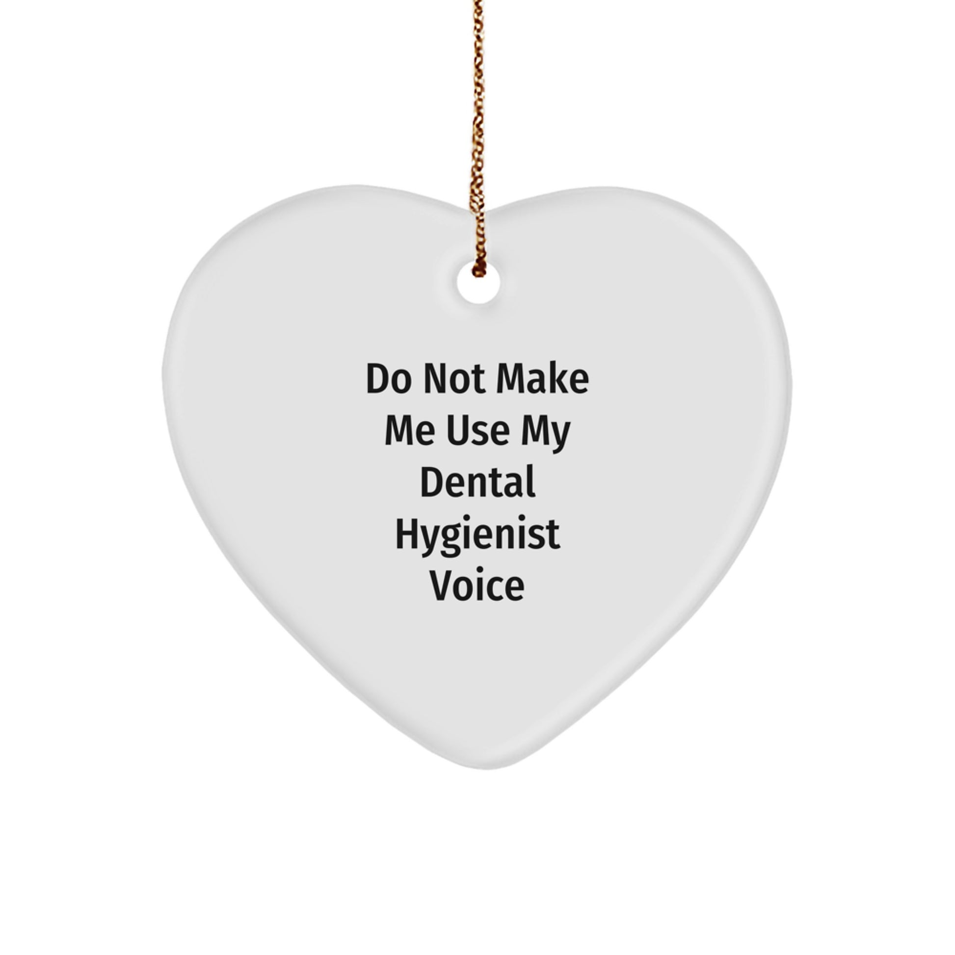 Funny Dental Hygienist Heart Ornament Gifts from Friends for Christmas, Do Not Make Me Use My Dental Hygienist Voice - Image 1
