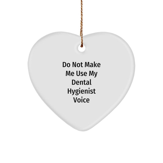 Funny Dental Hygienist Heart Ornament Gifts from Friends for Christmas, Do Not Make Me Use My Dental Hygienist Voice - Image 1