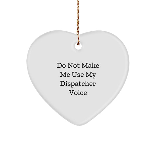 Funny Dispatcher Gifts, Heart Ornament for Dispatchers, Unique Christmas Memorable Presents from Friends or Family, Do Not Make Me Use My Dispatcher Voice - Image 1