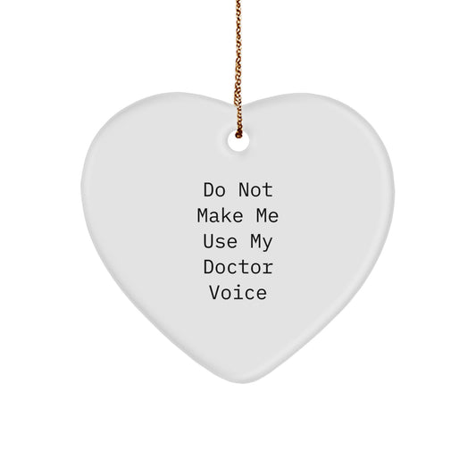 Funny Doctor Gifts from Friends and Family - Heart Ornament with Do Not Make Me Use My Doctor Voice Quote - Christmas Unique Decorations for Doctor's Office or Home - Image 1