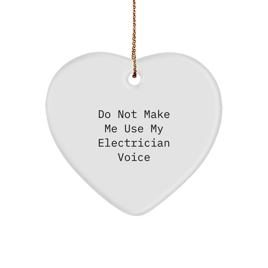 Funny Electrician Gifts for Men, Electrician Heart Ornament with Quote 'Do Not Make Me Use My Electrician Voice', Ideal Gifts from Friends, Coworkers, or Family for Christmas Unique Gifts - Image 1