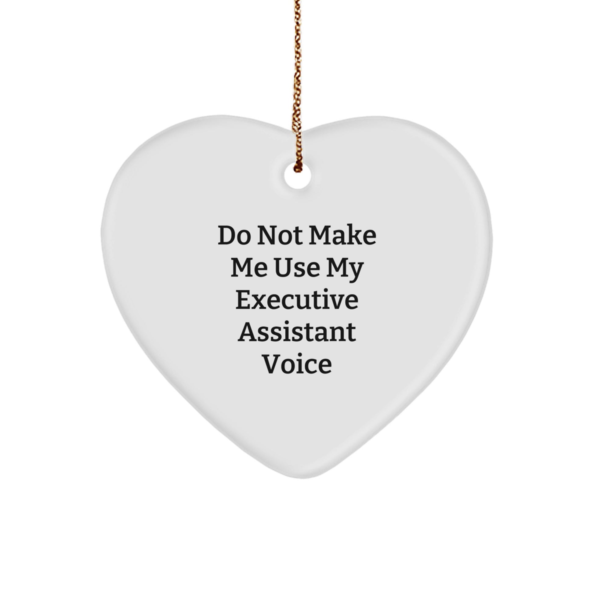 Funny Executive Assistant Gifts from Men to Women - Heart Ornament Do Not Make Me Use My Executive Assistant Voice, Unique Christmas Unique Gifts for Executive Assistant, Office Decor - Image 1