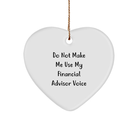 Funny Financial Advisor Gifts from Friends, Heart Ornament for Christmas Unique Gifts, Do Not Make Me Use My Financial Advisor Voice - Image 1