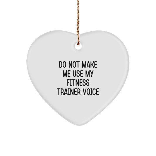Fitness Trainer Humor Heart Ornament, Do Not Make Me Use My Fitness Trainer Voice, Gifts from Friends and Family for Fitness Trainers, Christmas Unique Gifts - Image 1