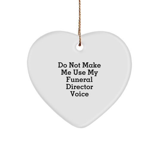 Funny Funeral Director Christmas Unique Gift from Friends for Men - 'Do Not Make Me Use My Funeral Director Voice' Heart Ornament - Image 1