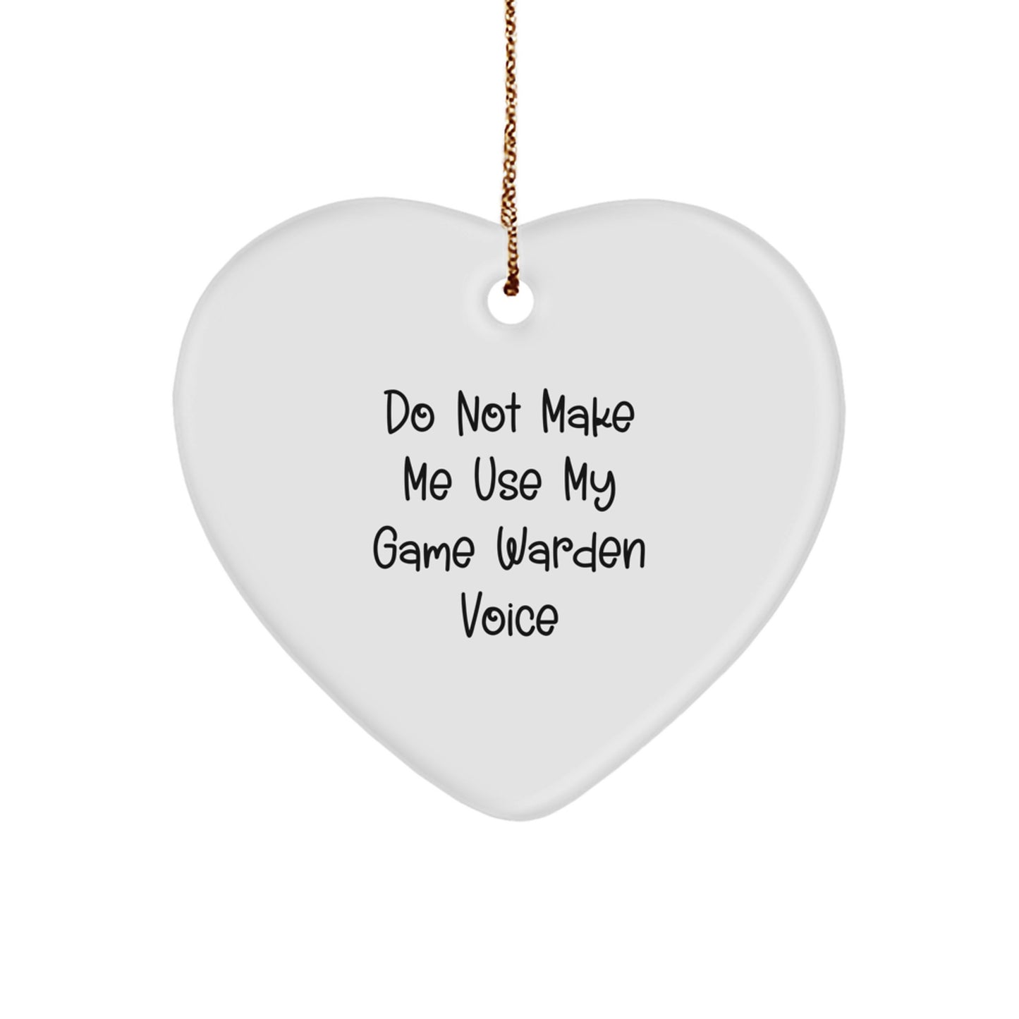 Funny Game Warden Gifts from Friends for Game Wardens - Heart Ornament with Do Not Make Me Use My Game Warden Voice - Christmas Unique Decorations - Image 1