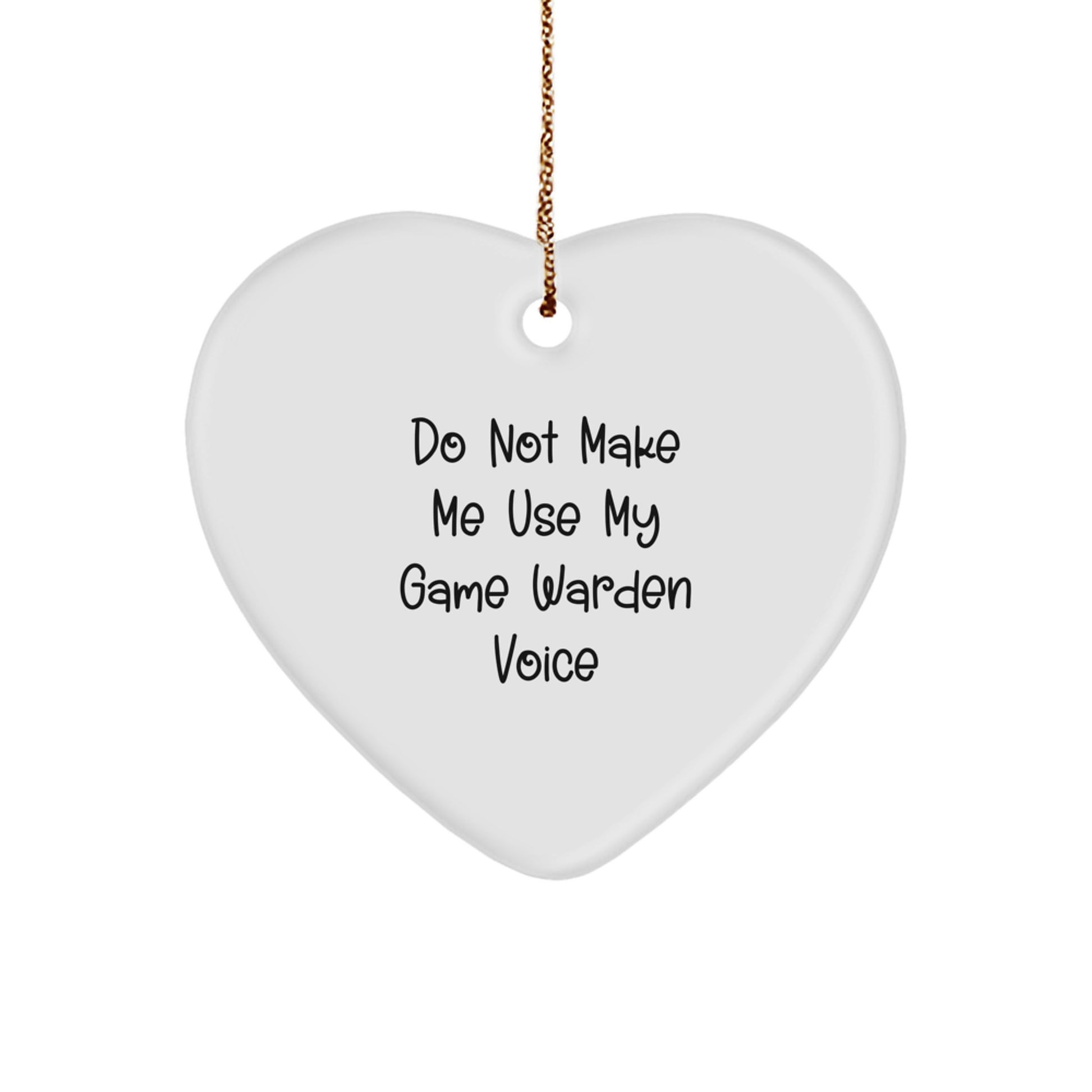 Funny Game Warden Gifts from Friends for Game Wardens - Heart Ornament with Do Not Make Me Use My Game Warden Voice - Christmas Unique Decorations - Image 1