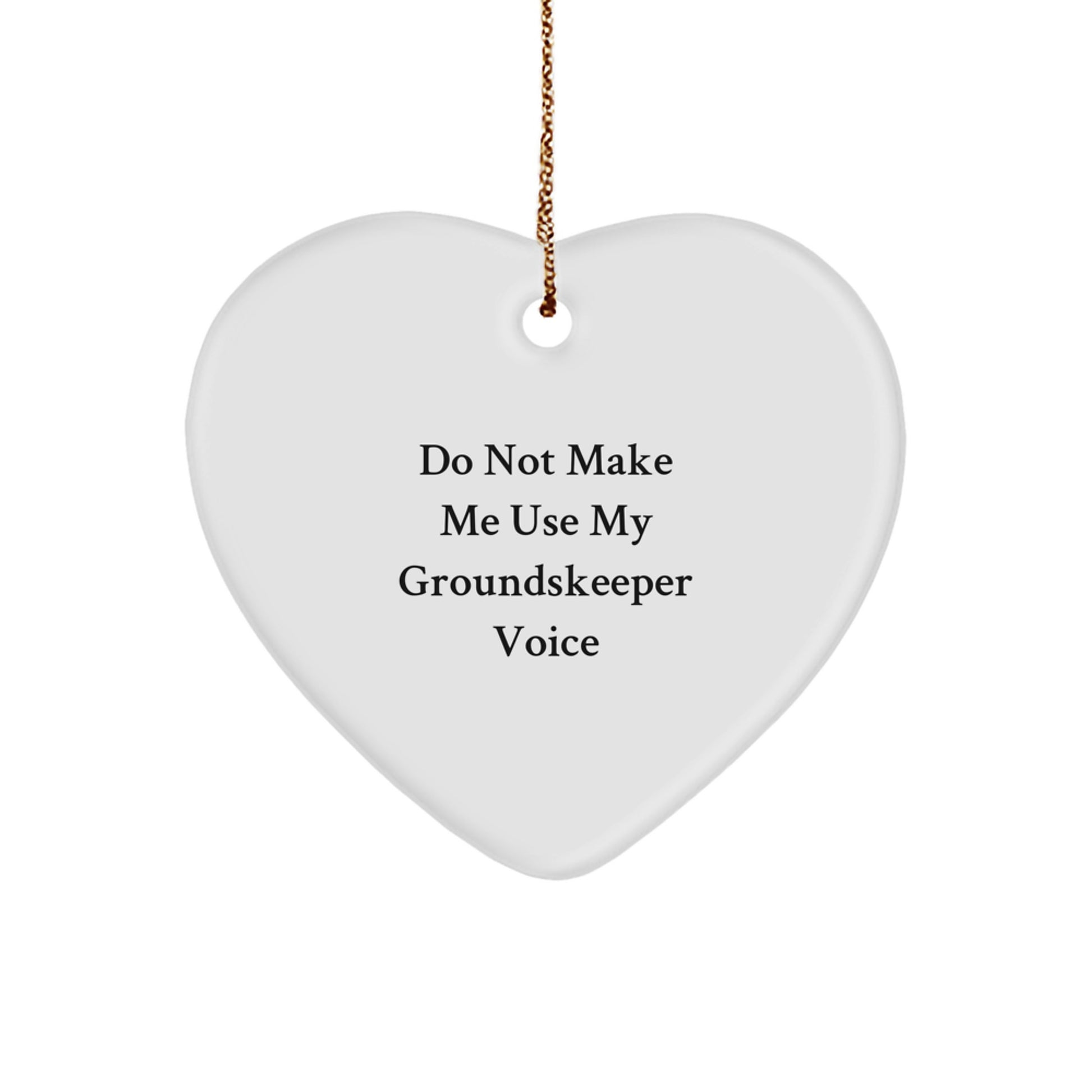 Funny groundskeeper Gifts from Men to Friends - Heart Ornament Do Not Make Me Use My groundskeeper Voice - Christmas Unique Gifts - Image 1