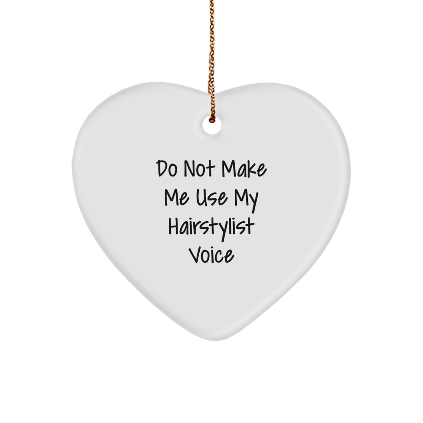 Funny Hairstylist Gifts from Friends, Heart Ornament for Christmas Unique Gifts, 'Do Not Make Me Use My Hairstylist Voice' Funny Heart Ornament - Image 1