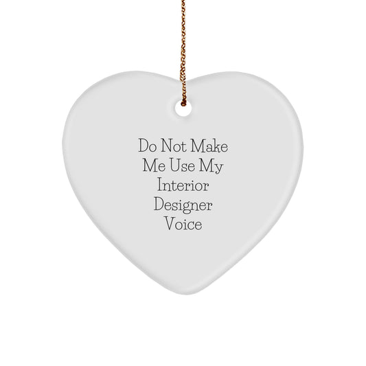 Funny Interior Designer Gifts from Friends - Heart Ornament, 'Do Not Make Me Use My Interior Designer Voice' Christmas Unique Gifts - Image 1