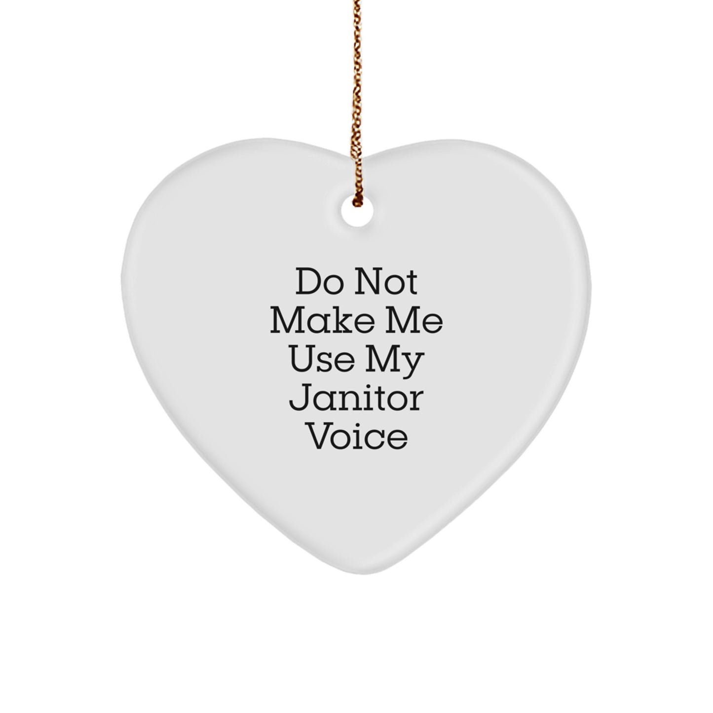 Funny Janitor Gifts, Janitor Heart Ornament, Do Not Make Me Use My Janitor Voice, Gifts from Friends for Janitor - Image 1