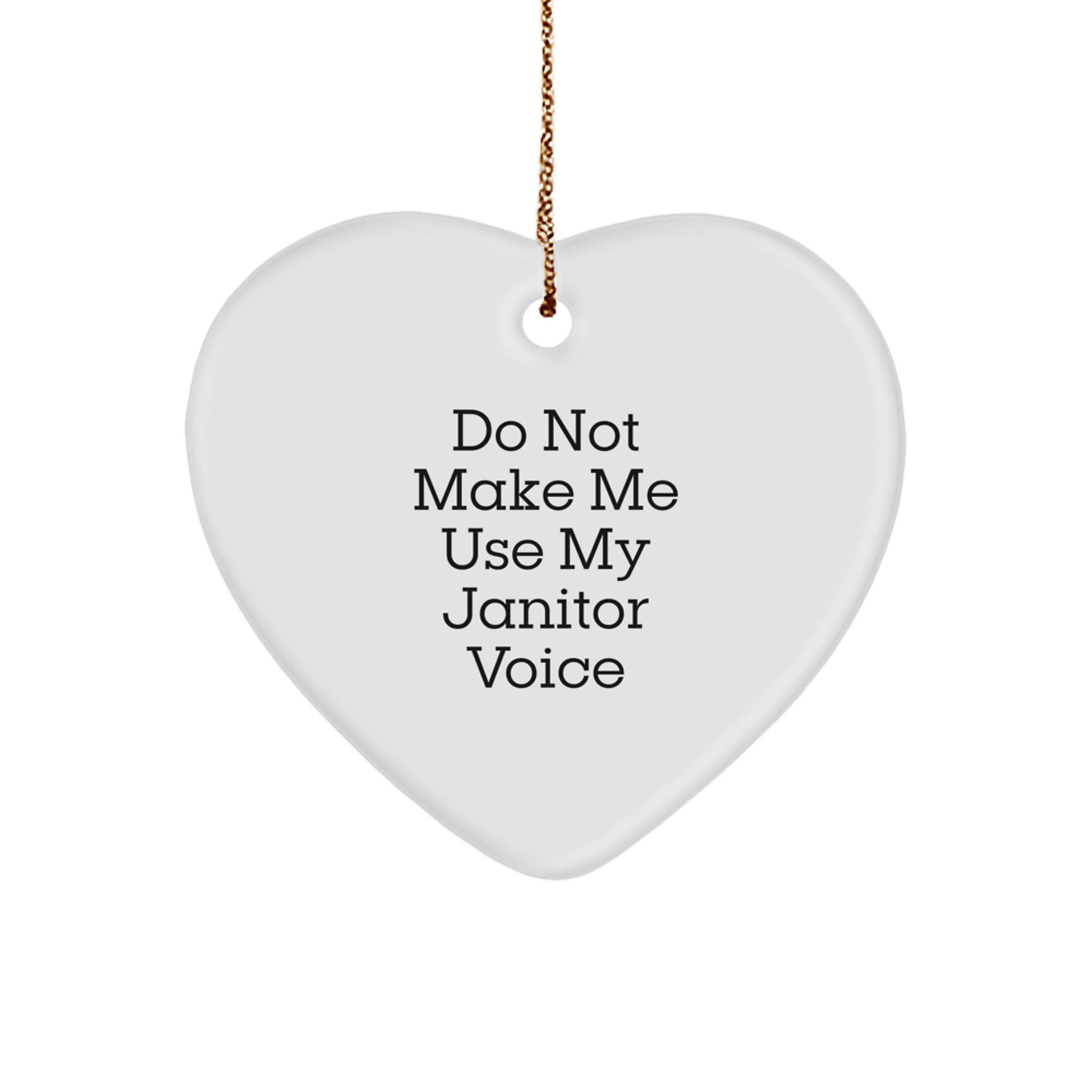 Funny Janitor Gifts, Janitor Heart Ornament, Do Not Make Me Use My Janitor Voice, Gifts from Friends for Janitor - Image 1