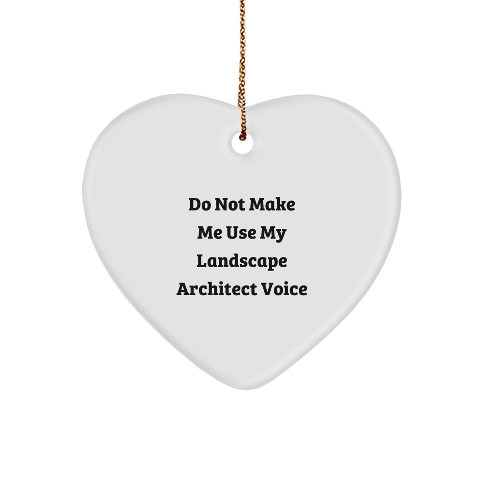 Funny Landscape Architect Gifts for Him from Friends, Heart Ornament Christmas Decorations, Do Not Make Me Use My Landscape Architect Voice - Image 1