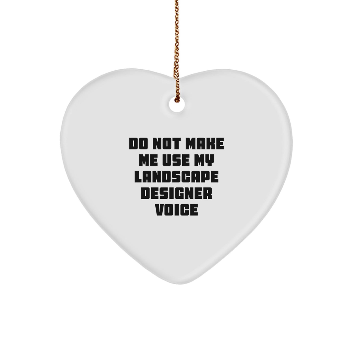 Funny Landscape Designer Gifts from Men for Women, Heart Ornament 'Do Not Make Me Use My Landscape Designer Voice', Unique Christmas Memorable Presents - Image 1
