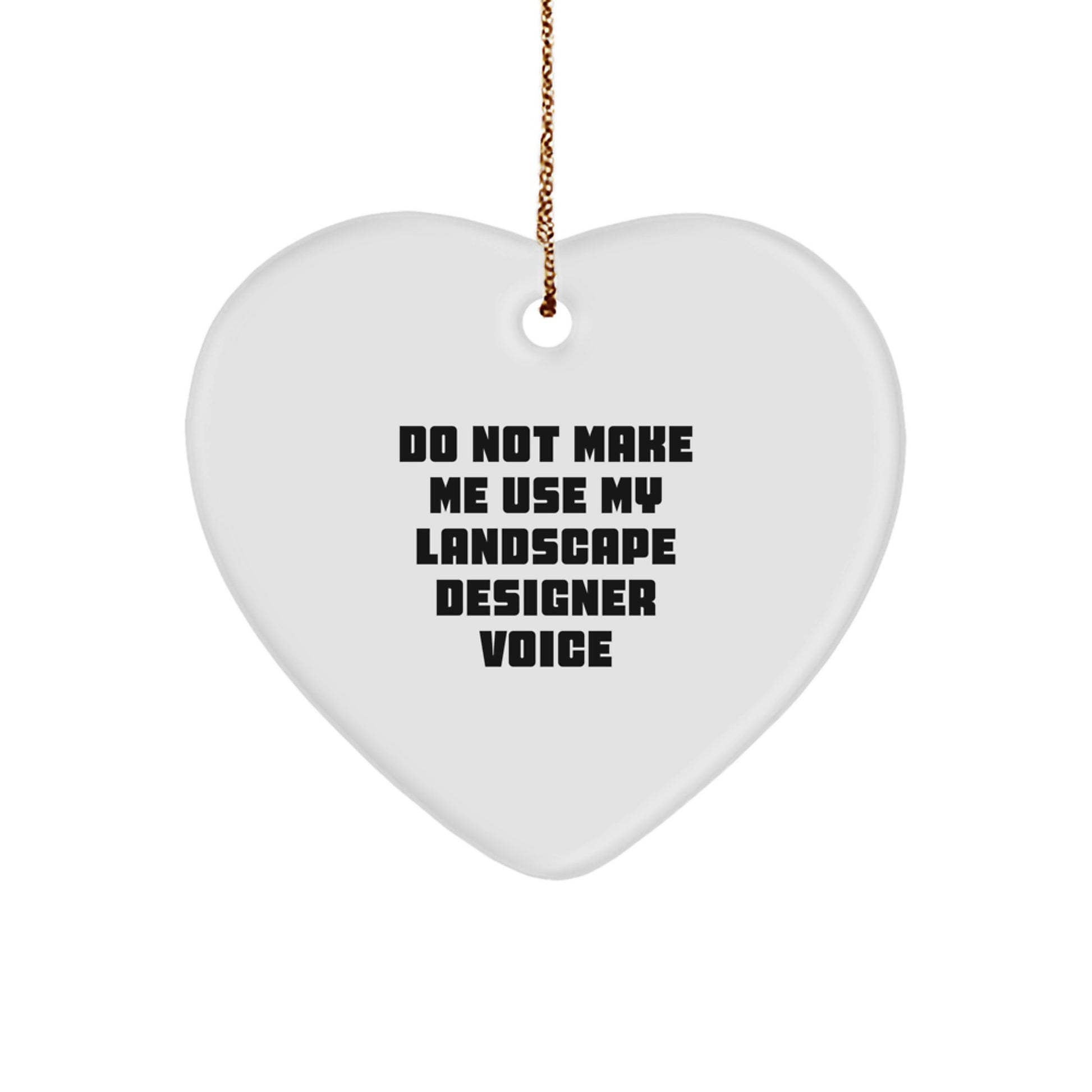 Funny Landscape Designer Gifts from Men for Women, Heart Ornament 'Do Not Make Me Use My Landscape Designer Voice', Unique Christmas Memorable Presents - Image 1