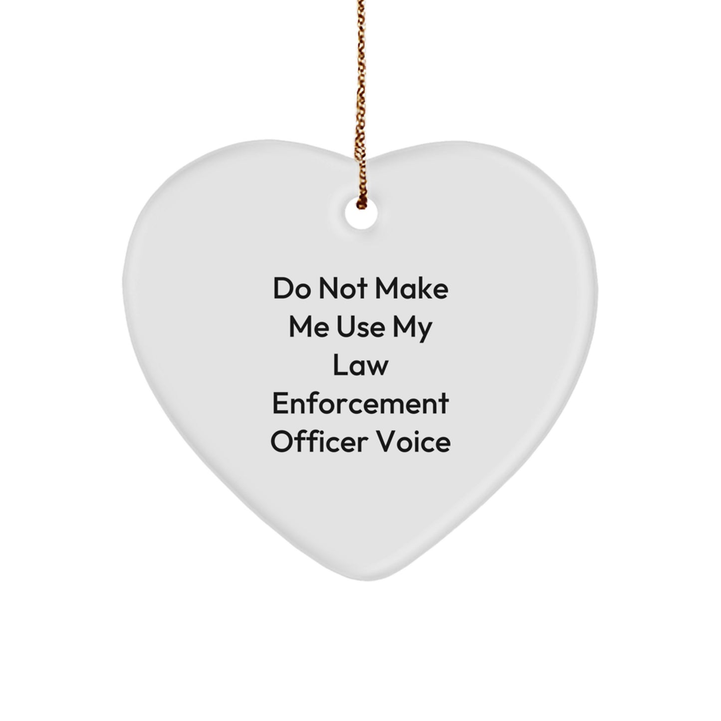 Funny Law Enforcement Officer Gifts from Friends for Men, Heart Ornament, Christmas Unique Ideas, Do Not Make Me Use My Law Enforcement Officer Voice - Image 1