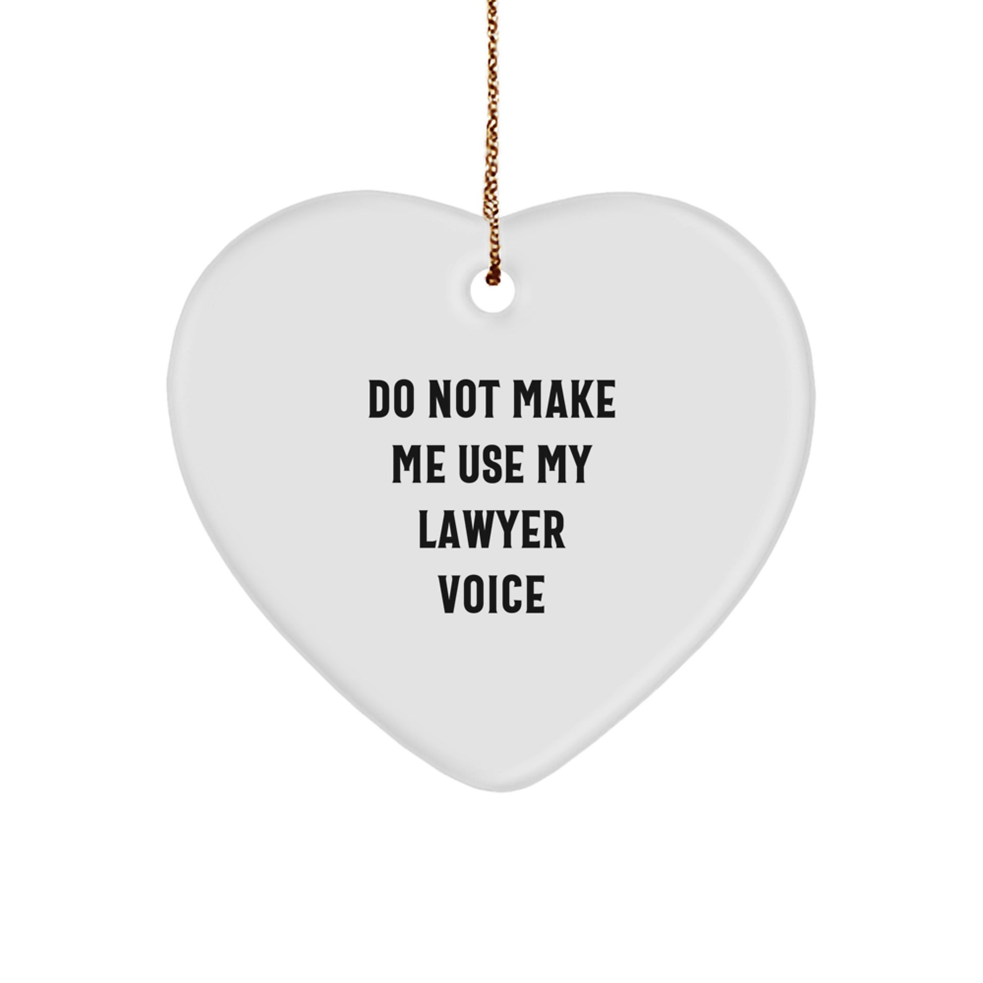 Funny Lawyer Christmas Heart Ornament Gifts from Men, Women, Friends, Coworkers, Family to Lawyer, Men, Women, Friends, Coworkers, Family with Do Not Make Me Use My Lawyer Voice Quote - Image 1
