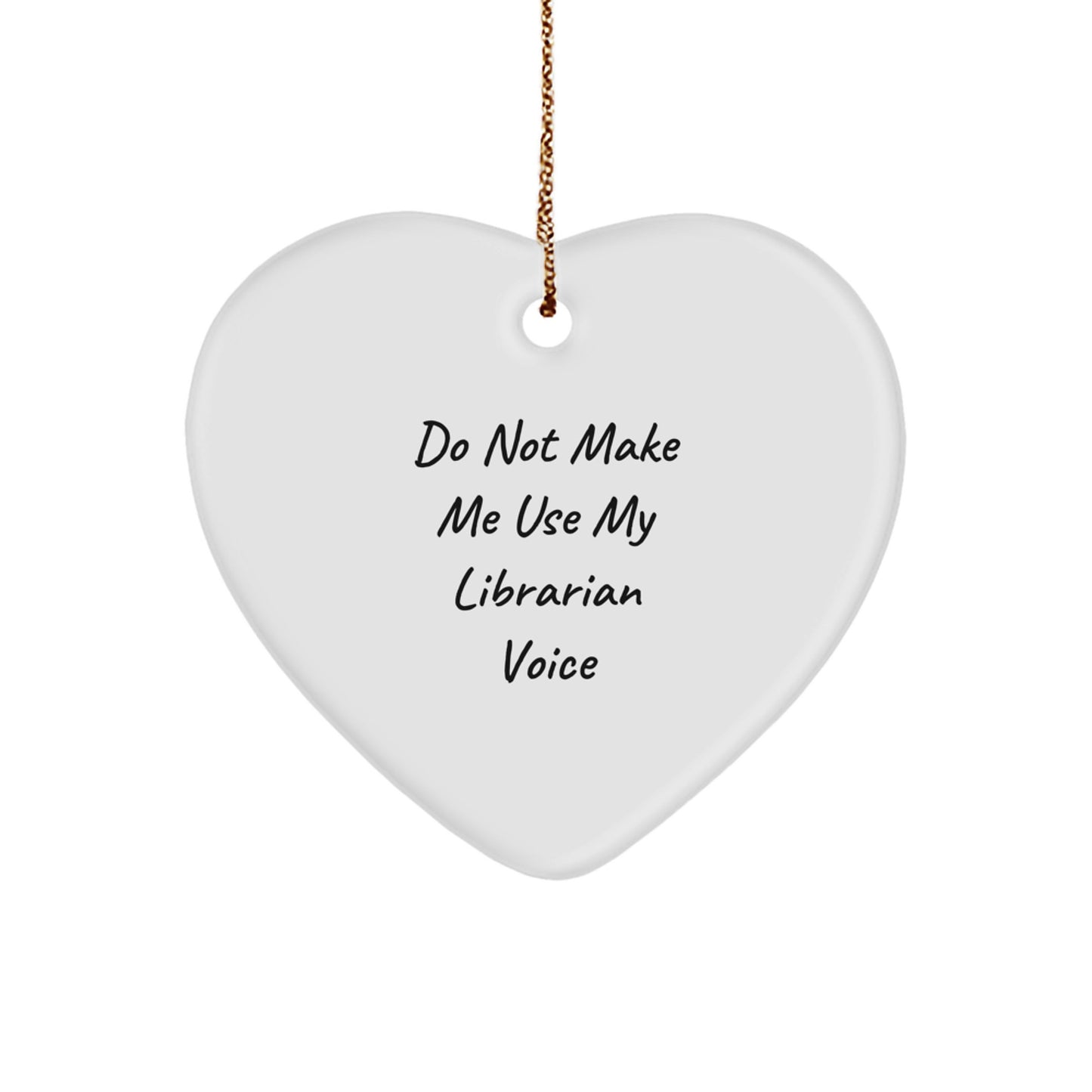 Funny Librarian Gifts, Heart Ornament for Librarians, Do Not Make Me Use My Librarian Voice, Gifts from Family for Librarian, Unique Christmas Unique Gifts - Image 1