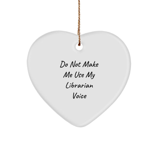 Funny Librarian Gifts, Heart Ornament for Librarians, Do Not Make Me Use My Librarian Voice, Gifts from Family for Librarian, Unique Christmas Unique Gifts - Image 1
