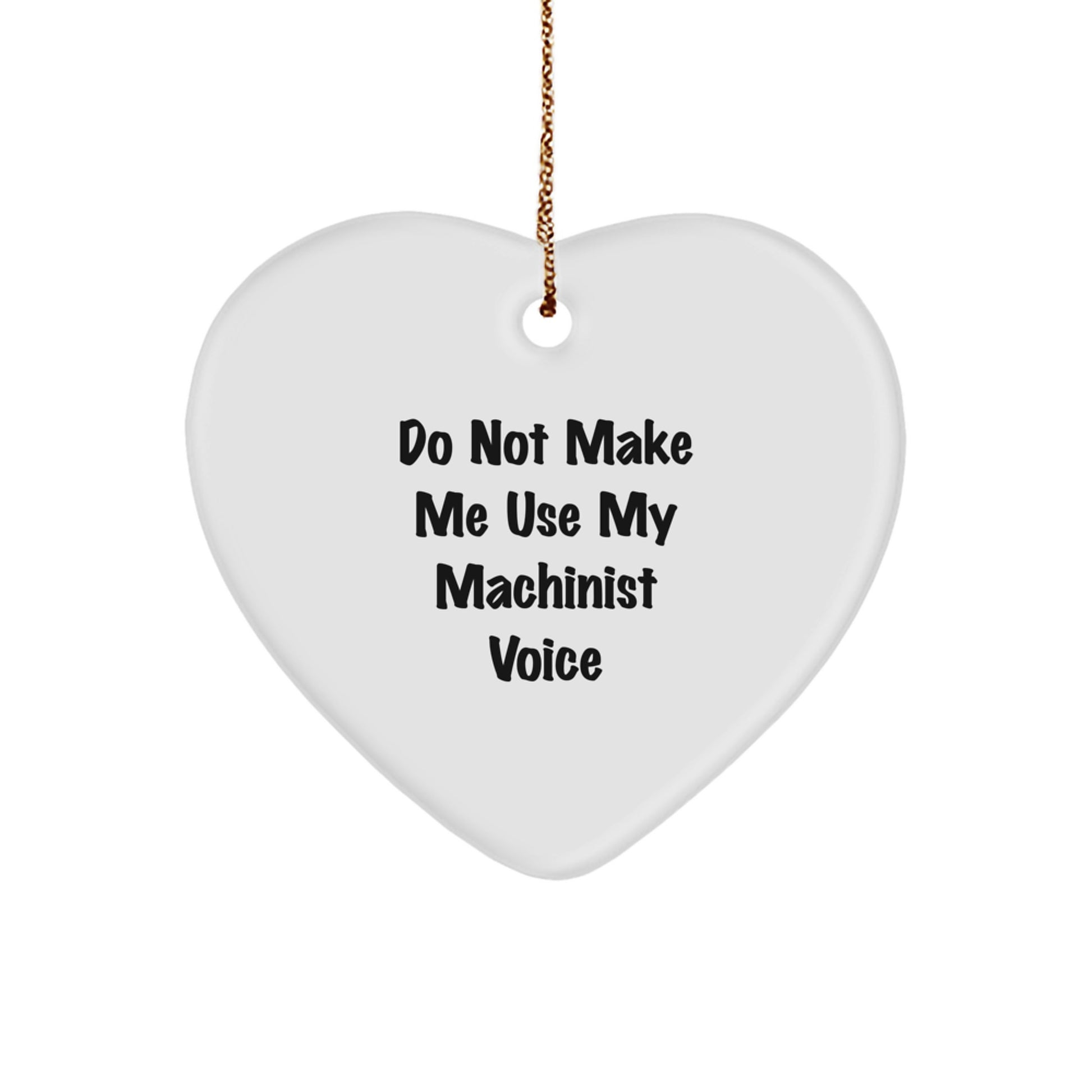 Funny Machinist Gifts from Friends for Christmas - Heart Ornament 'Do Not Make Me Use My Machinist Voice' - Unique Gifts for Machinist Men and Women - Image 1
