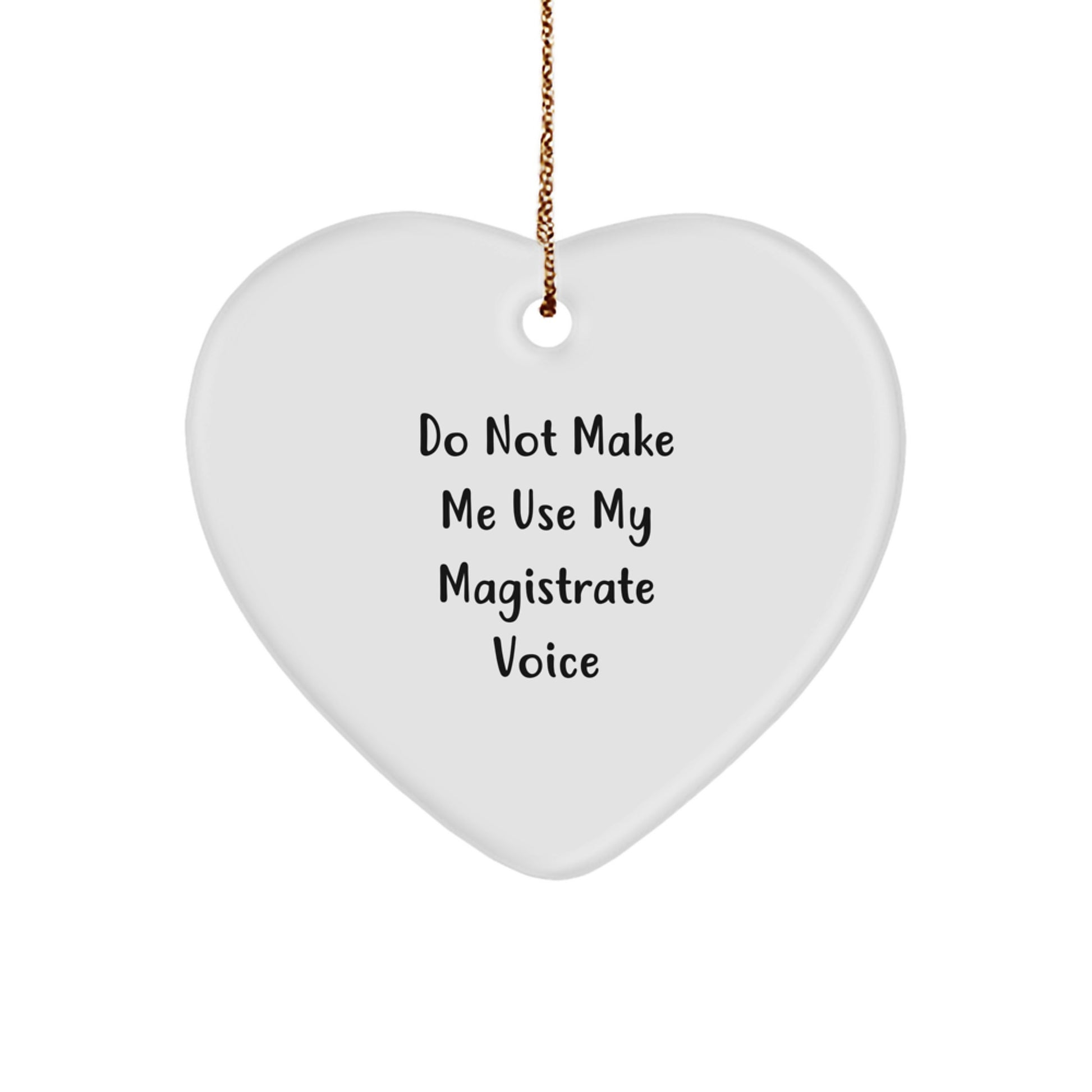 Magistrate Gifts for Men - Funny Heart Ornament - 'Do Not Make Me Use My Magistrate Voice' - Gifts from Friends to Magistrates at Christmas - Image 1