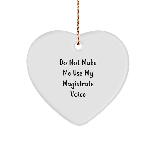 Magistrate Gifts for Men - Funny Heart Ornament - 'Do Not Make Me Use My Magistrate Voice' - Gifts from Friends to Magistrates at Christmas - Image 1