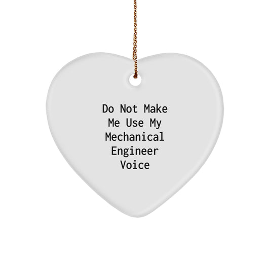 Funny Heart Ornament Gifts from Mechanical Engineer, Inspirational Christmas Unique Gifts for Him, Quote Do Not Make Me Use My Mechanical Engineer Voice - Image 1