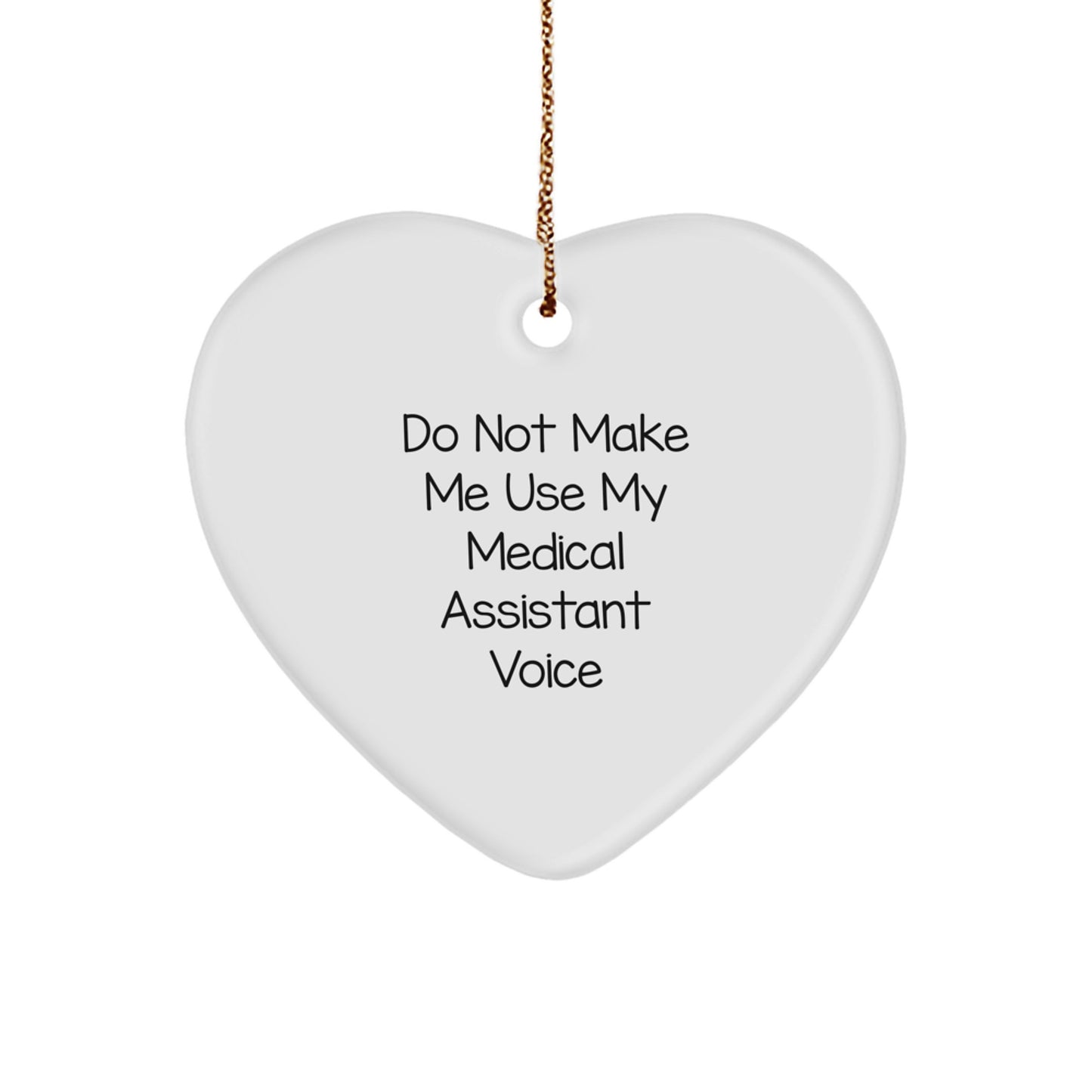 Medical Assistant Gifts from Friends, Christmas Unique Do Not Make Me Use My Medical Assistant Voice Heart Ornament for Medical Assistants, Funny Quote - Image 1