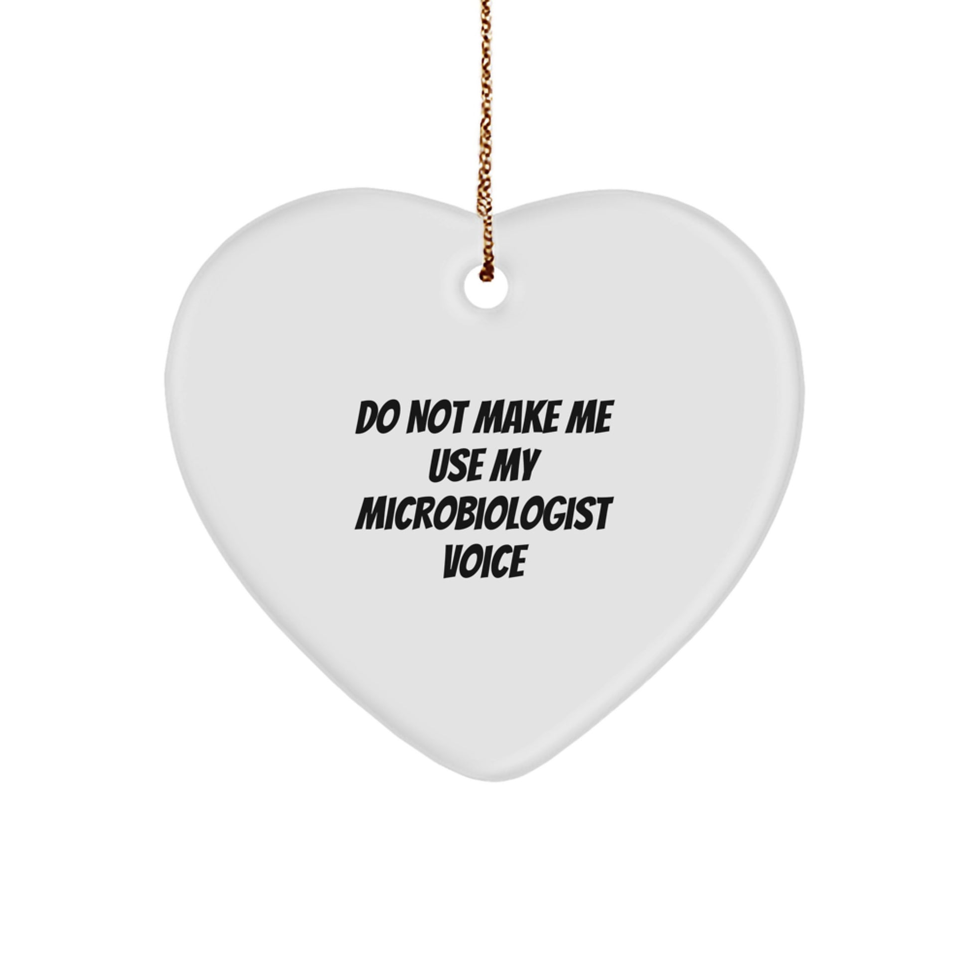 Funny Microbiologist Gifts from Men to Wife, Unique Christmas Unique Gifts for Lab Enthusiasts, Heart Ornament Quote Do Not Make Me Use My Microbiologist Voice - Image 1