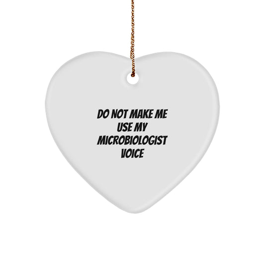 Funny Microbiologist Gifts from Men to Wife, Unique Christmas Unique Gifts for Lab Enthusiasts, Heart Ornament Quote Do Not Make Me Use My Microbiologist Voice - Image 1