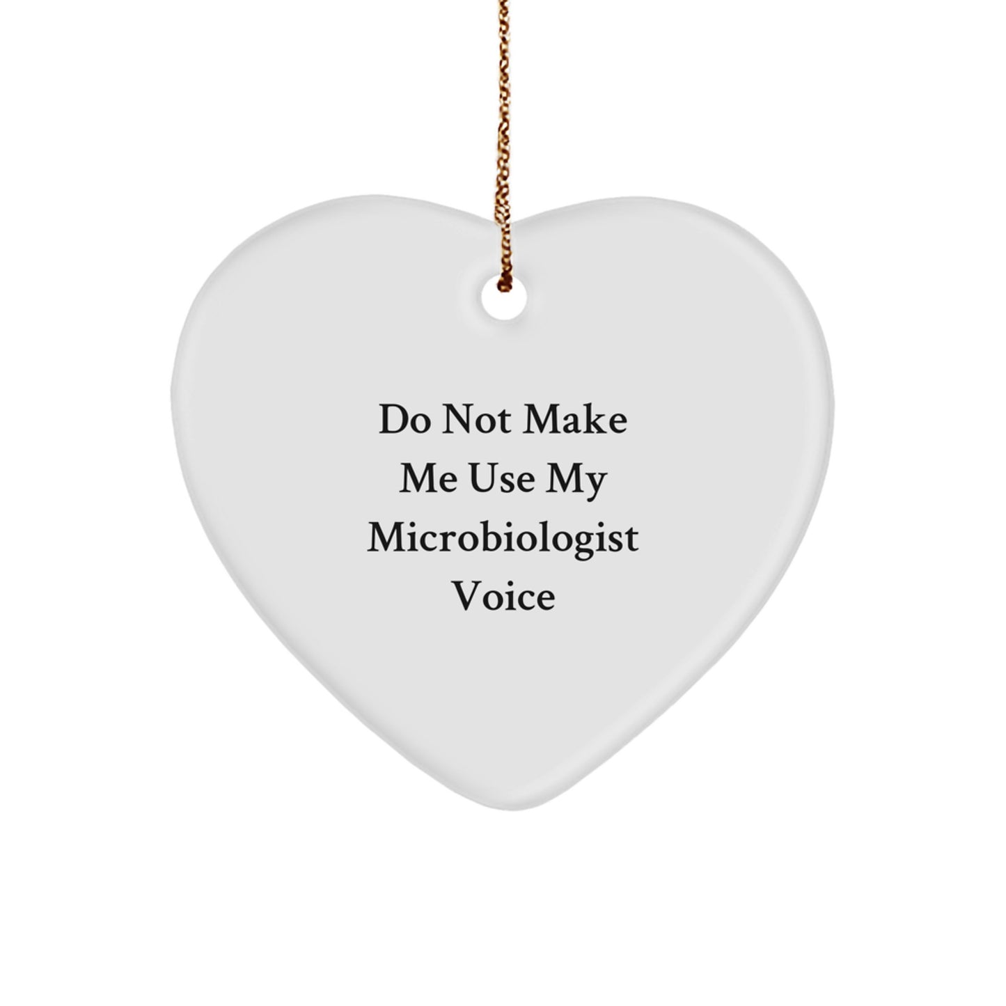 Funny Microbiologist Gifts for Him - Heart Ornament with Quote 'Do Not Make Me Use My Microbiologist Voice' Gifts from Men to Coworkers at Christmas - Image 1